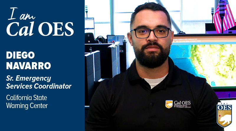 Shining a Spotlight on Staff – I am Cal OES Video Series: Diego Navarro, Senior Emergency Services Coordinator, California State Warning Center.